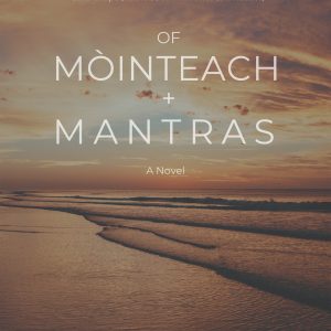 Of Mòinteach + Mantras