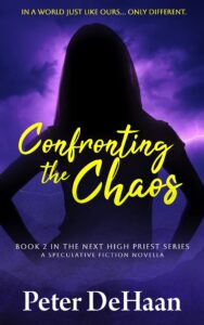 Confronting the Chaos: A Speculative Fiction Novella, by Peter DeHaan