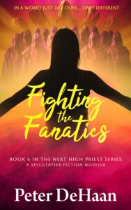 Fighting the Fanatics: A Speculative Fiction Novella, by Peter DeHaan