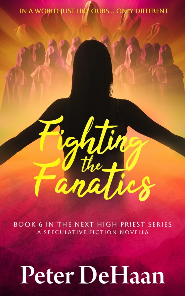 Fighting the Fanatics: A Speculative Fiction Novella, by Peter DeHaan