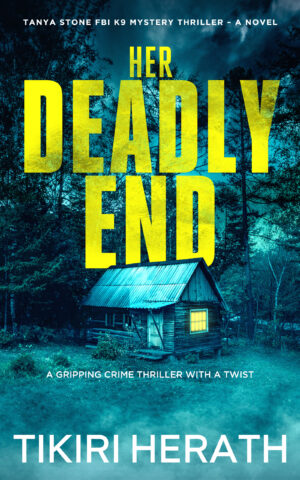 Her Deadly End, book one of the Tanya Stone FBI K9 mystery thriller series by the award-winning Canadian author, Tikiri Herath
