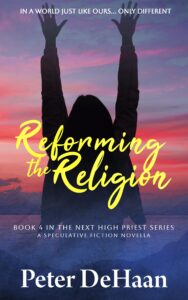 Reforming the Religion: A Speculative Fiction Novella, by Peter DeHaan
