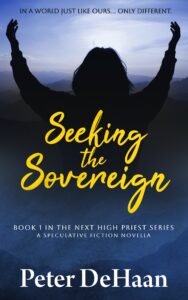 Seeking the Sovereign: A Speculative Fiction Novella, by Peter DeHaan