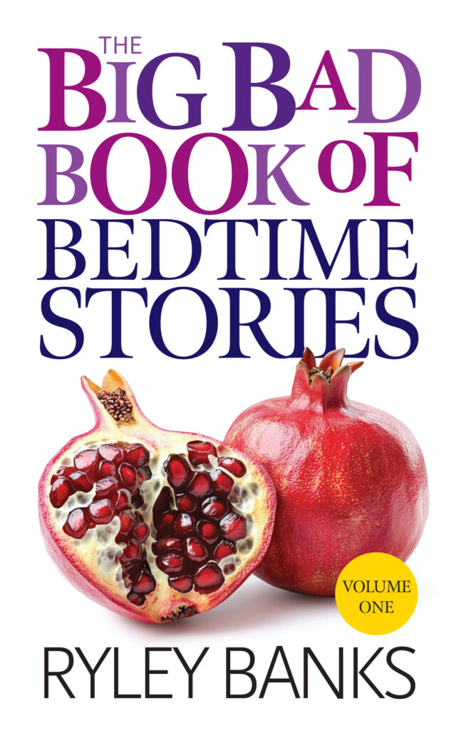 The Big Bad Book of Bedtime Stories Volume 1: A Spicy Short Story Collection by Ryley Banks featuring Eggplant Night, Dirty Dishes, Teacher Pet, and Third Time's the Charm